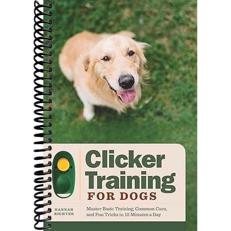 Clicker Training for Dogs: Master Basic Training, Common Cues, and Fun Tricks in 15 Minutes a Day
