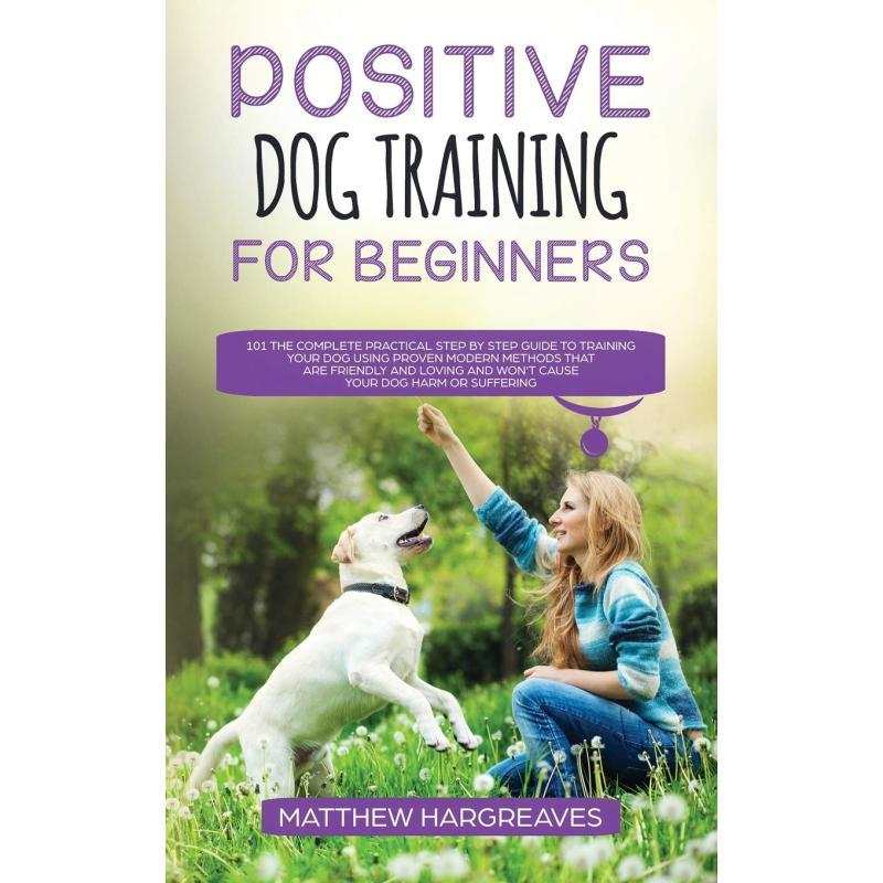 Positive Dog Training for Beginners 101
